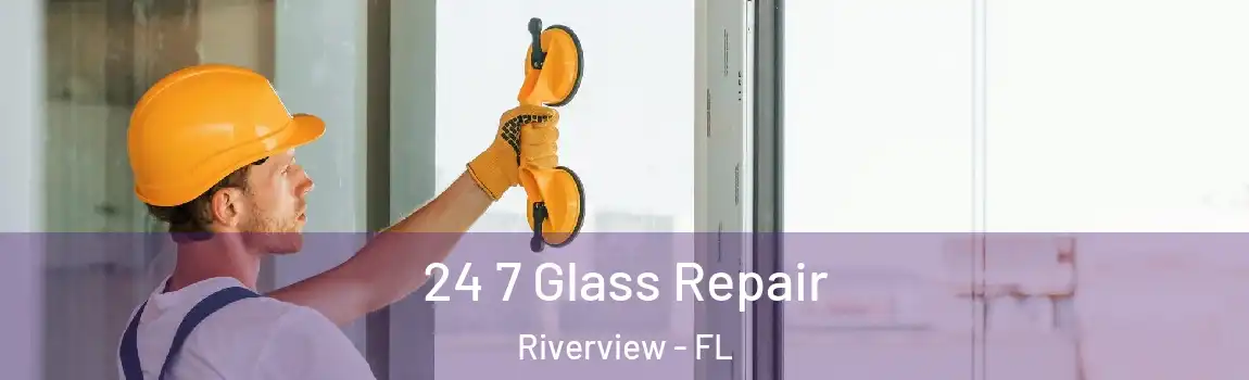  24 7 Glass Repair Riverview - FL