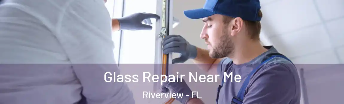  Glass Repair Near Me Riverview - FL