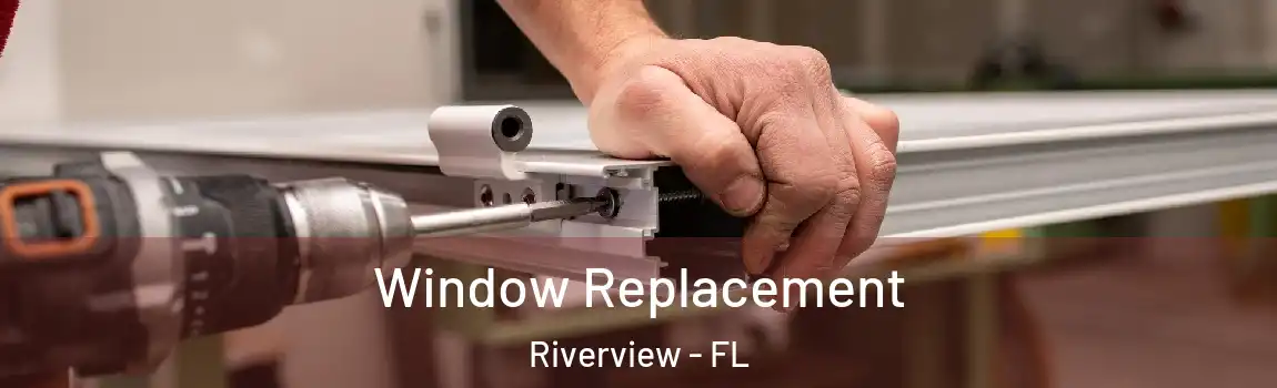 Window Replacement Riverview - FL